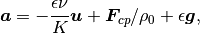 $$
   \bm{a} = - \frac{\epsilon \nu}{K} \bm{u} + \bm{F}_{cp}/\rho_0 + \epsilon \bm{g},
   $$
