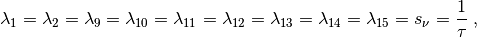 $$
  \lambda_1 =  \lambda_2=  \lambda_9 = \lambda_{10}= \lambda_{11}= \lambda_{12}= \lambda_{13}= \lambda_{14}= \lambda_{15} = s_\nu = \frac{1}{\tau} \;,
$$